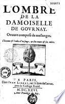 L'Ombre de la damoiselle de Gournay. Oeuvre composé de meslanges...