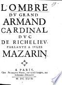 L' Ombre Dv Grand Armand Cardinal Dvc De Richeliev Parlante A Iules Mazarin