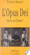 L'Opus Dei : Dieu ou César ?