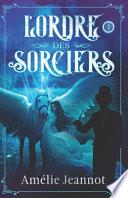 L'Ordre des Sorciers: Tome 1