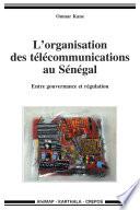 L'organisation des télécommunications au Sénégal. Entre gouvernance et régulation