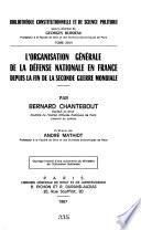L'Organisation générale de la défense nationale en France depuis la fin de la seconde querre mondiale...