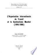 L'Organisation internationale du travail et le syndicalisme mondial, 1945-1960