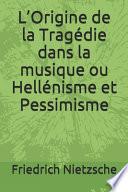 L'Origine de la Tragédie dans la musique ou Hellénisme et Pessimisme