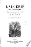 L ́ Algérie ancienne et moderne, despuis les premiers établissements des Carthaginois jusqu ́a la prise de la Smalah D ́Abd-el-Kader