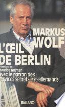 L'Œil de Berlin : Entretiens de Maurice Najman avec le patron des services secrets est-allemands