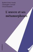 L'œuvre et ses métamorphoses