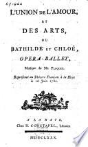 L'union de l'amour, et des arts, ou Bathilde et Chloé, opera-ballet