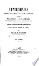 L'Unitismaire: livre des Chrétiens Unitistes, ou exposé de la grande science chrétienne, de nos devoirs envers Dieu, envers nous-mêmes et envers la société, etc. [Edited by P. Carpentier.]