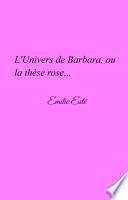 L'Univers de Barbara, ou la thèse rose...
