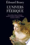 L'Univers féérique. Fées et elfes, nains et gnomes, sirènes et ondines, dragons et géants, sorcières et démons