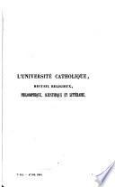 L'Université catholique, recueil religieux, philosophique, scientifique et littéraire