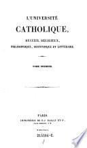 L'Universite catholique, recueil religieux, philosophique scientifique et litteraire