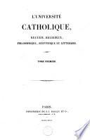 L'Université catholique, recueil religieux, philosophique, scientifique et littéraire