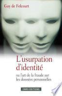 L'Usurpation d'identité. Fraudes, menaces et parades