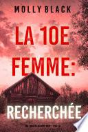 La 10e femme : Recherchée (Une enquête de Maya Gray – Tome 10)
