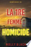 La 1re Femme : Homicide (Une enquête de Maya Gray – Tome 1)