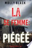 La 5e Femme : Piégéé (Une enquête de Maya Gray – Tome 5)