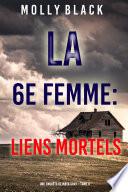 La 6e Femme : Liens Mortels (Une enquête de Maya Gray – Tome 6)