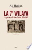 La 7e Wilaya - La guerre du FLN en France 1954-1962