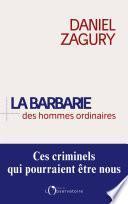 La Barbarie des hommes ordinaires. Ces criminels qui pourraient être nous