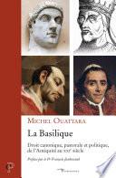 La Basilique - Droit canonique, pastorale et politique de l'Antiquité au XXIe siècle