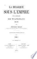 La Belgique sous l'empire et la défaite de Waterloo, 1804-1815