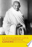 La Bhagavad-Gîtâ - traduite et commentée par Gandhi