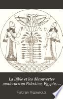 La Bible et les découvertes modernes en Palestine, Egypte, et en Assyrie