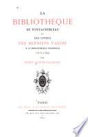 La Bibliothèque de Fontainebleau et les livres des derniers Valois à la Bibliothèque nationale (1515-1589).