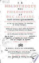 La bibliotheque des philosophes et des sçavans tant anciens que modernes, avec les merveilles de la nature, où l'on voit leurs opinions, sur toute sorte de matieres physiques; comme aussi tous les systemes qu'ils ont pû imaginer jusqu'à present sur l'univers, & leurs plus belles sentences sur la morale; et enfin, les nouvelles decouvertes que les astronomes on faites dans les cieux. Par le sieur H. Gautier ... Tome premier [-troisième]