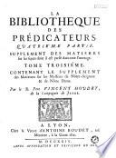 La Bibliothèque des predicateurs, qui contient les principaux sujets de la morale chrétienne, Mis par ordre alphabétique Par le R. Pere *** (Houdry)...