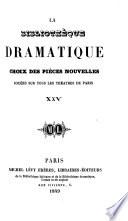 La Bibliothèque dramatique. Choix des pièces nouvelles, jouées sur tous les théatres de Paris, etc