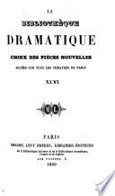 La Bibliothèque dramatique. Choix des pièces nouvelles, jouées sur tous les théatres de Paris, etc