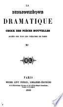 La Bibliothèque dramatique. Choix des pièces nouvelles, jouées sur tous les théatres de Paris, etc