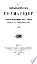 La Bibliothèque dramatique. Choix des pièces nouvelles, jouées sur tous les théatres de Paris, etc