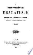 La Bibliothèque dramatique. Choix des pièces nouvelles, jouées sur tous les théatres de Paris, etc
