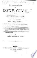 La bibliothèque du Code civil de la Province de Québec (ci-devant Bas-Canada) ou recueil, comprenant entre autre matières