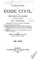 La bibliothèque du Code civil de la Province de Québec (ci-devant Bas-Canada) ou recueil, comprenant entre autre matières