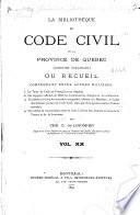 La bibliothèque du Code civil de la Province de Québec (ci-devant Bas-Canada) ou recueil, comprenant entre autre matières
