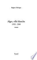 La bicyclette bleue: Alger, ville blanche, 1959-1960