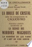 La boule de cristal selon les enseignements de Cagliostro : traité de cristallomancie