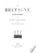 La Bretagne ancienne et moderne, illustree par A. Leleux, O. Penguilly, T. Johannot, ed. par Coquebert