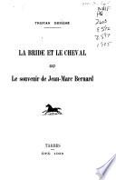 La bride et le cheval, ou, Le souvenir de Jean-Marc Bernard
