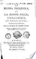 La Buona figliuola, ou la Bonne fille, opéra comique en trois actes, parodié en français sur la musique du célèbre Piccini, représenté, pour la première fois, par les Comédiens italiens ordinaires du Roi, le 17 juin 1771