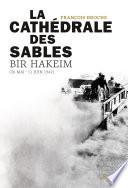 La Cathédrale des sables. Bir Hakeim (26 mai-11 juin 1942)