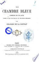 La chambre bleue comedie en un acte tiree d'une nouvelle de Prosper Merimee par Charles de La Rounat
