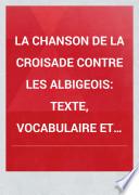 La chanson de la croisade contre les Albigeois: Texte, vocabulaire et table des rimes