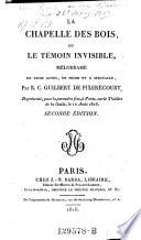 La chapelle des bois, ou le temoin invisible, melodrame en 3 actes. 2. ed