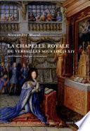 La chapelle royale de Versailles sous Louis XIV